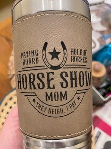 Horse Show Mom Leatherette Tumbler